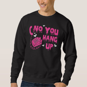 No You Hang Up Happy Valentines Day Dripping Coupl Sweatshirt