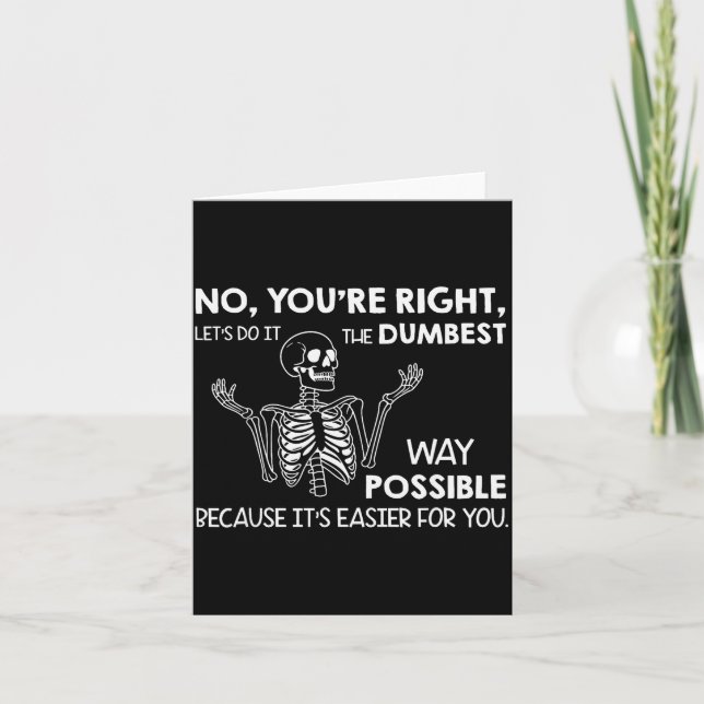 No You're Right Let's Do It The Dum Way Ssible  Card (Front)