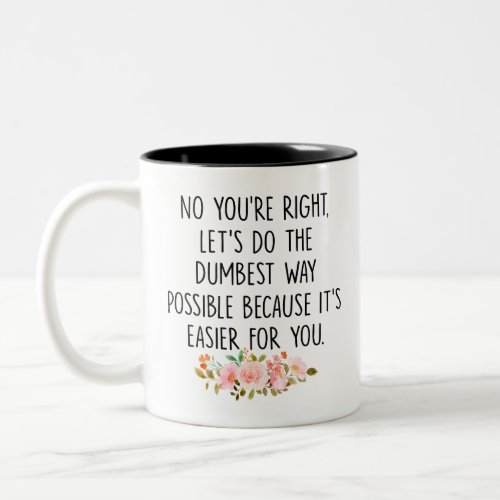 No youre right lets do the dumbest way possible  Two_Tone coffee mug