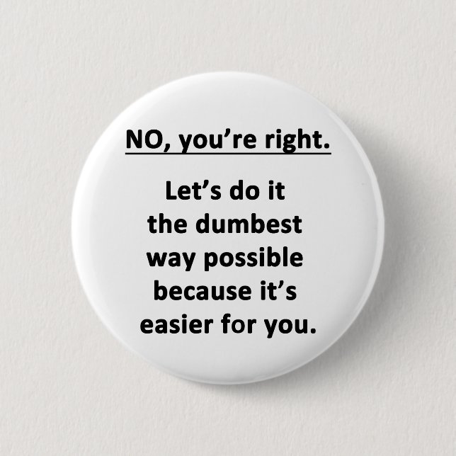 No. You're Right. Pinback Button (Front)