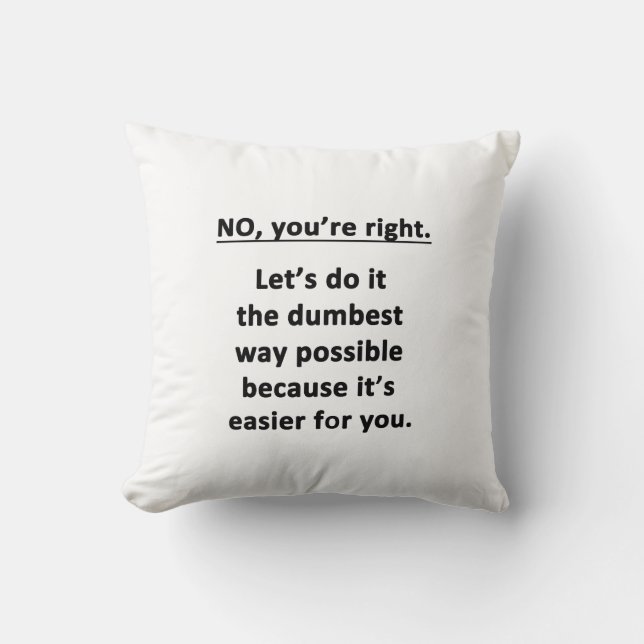 No. You're Right. Throw Pillow (Front)