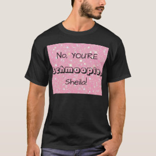 No, YOU'RE Schmoopie [Custom Name] T-Shirt
