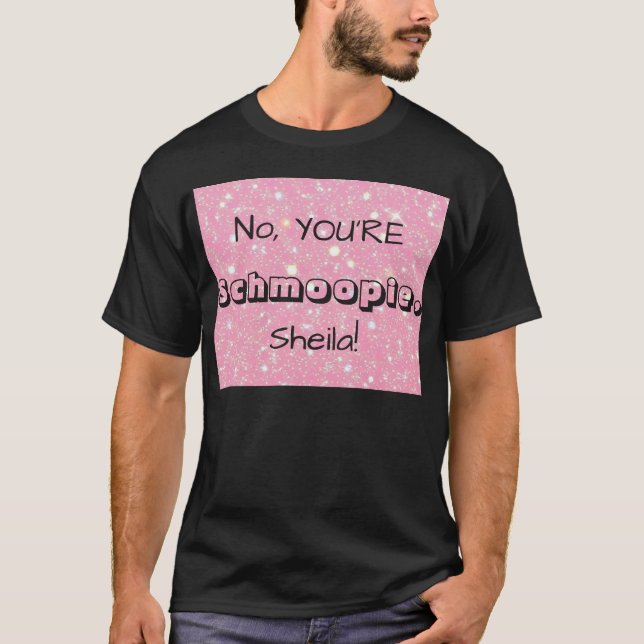 No, YOU'RE Schmoopie [Custom Name] T-Shirt (Front)