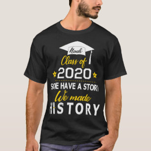 Noah Class Of 2020 Some Have A Story We Made Histo T-Shirt