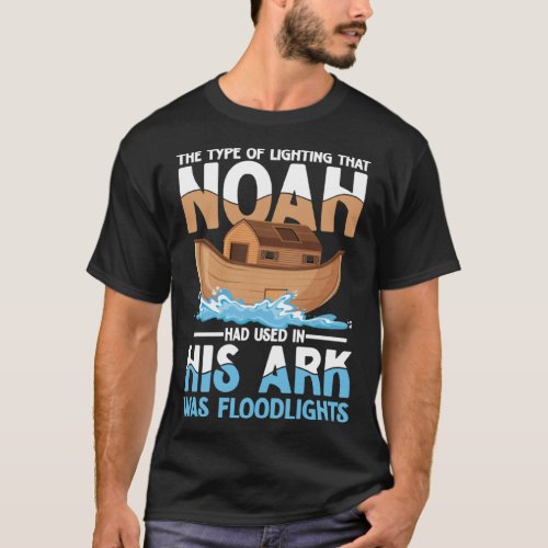Noah Had Used In His Ark Was Floodlights T_Shirt