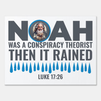 Noah Was a Conspiracy Theorist Then It Rained  Sign