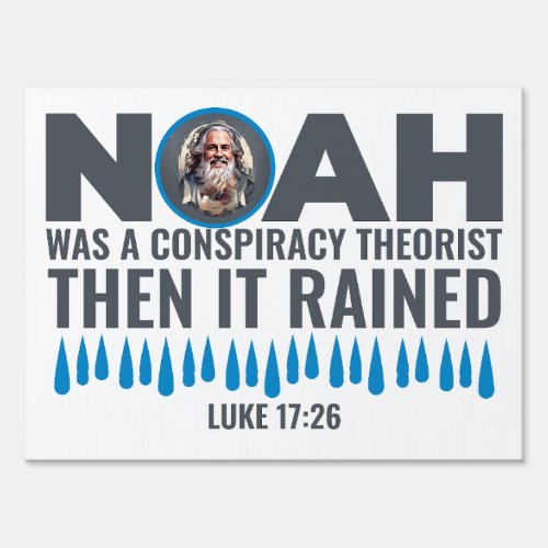 Noah Was a Conspiracy Theorist Then It Rained  Sign
