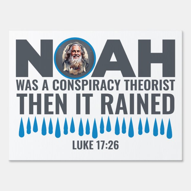 Noah Was a Conspiracy Theorist Then It Rained  Sign (Front)