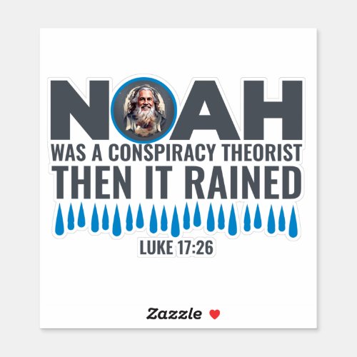Noah Was a Conspiracy Theorist Then It Rained  Sticker
