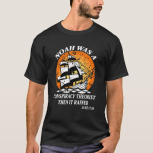 Noah Was A Conspiracy Theorist Then It Rained Vint T-Shirt
