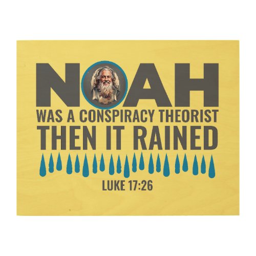 Noah Was a Conspiracy Theorist Then It Rained  Wood Wall Art