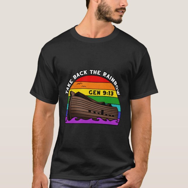 Noah'S Ark Genesis 9 13 Taking Take Back The Rainb T-Shirt (Front)