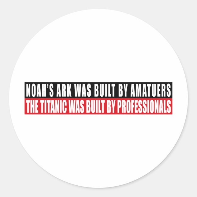 Noah's Ark was bult by Amatuers... Classic Round Sticker (Front)