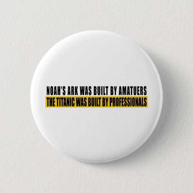Noah's Ark was bult by Amatuers... Pinback Button (Front)
