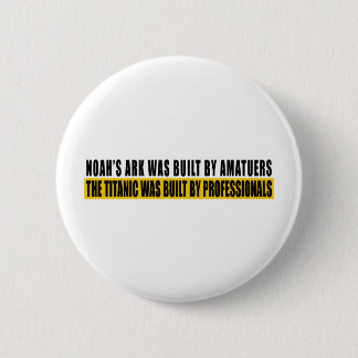 Noah's Ark was bult by Amatuers... Pinback Button