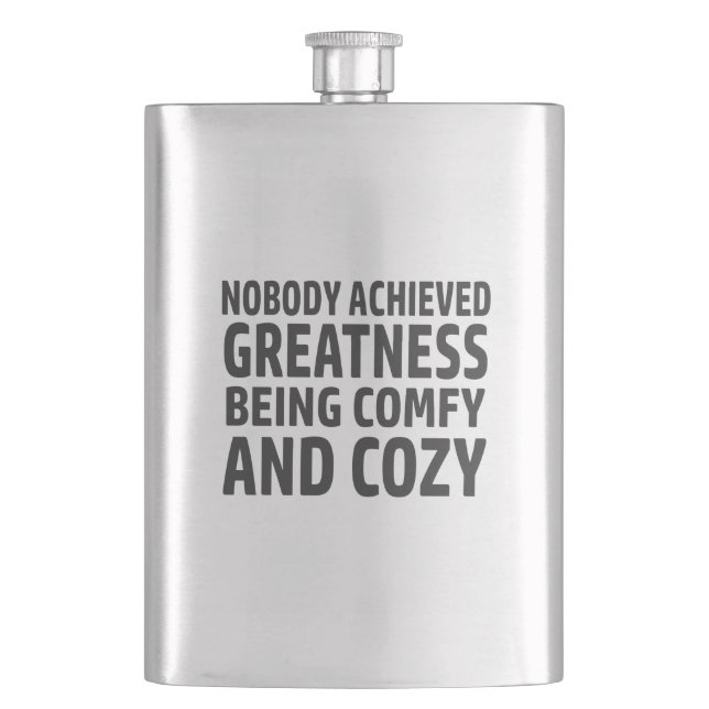 Nobody Achieved Greatness Being Comfy And Cozy Flask (Front)