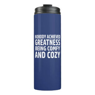 Nobody Achieved Greatness Being Comfy And Cozy Thermal Tumbler