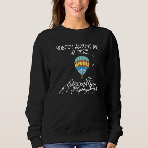 Nobody Annoys Me Up Here Hot Air Balloon Ride Sweatshirt