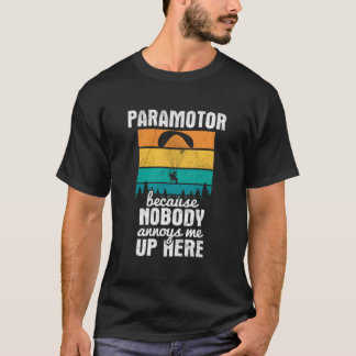 Nobody Annoys Me Up Here Paragliding Paramotor T-Shirt