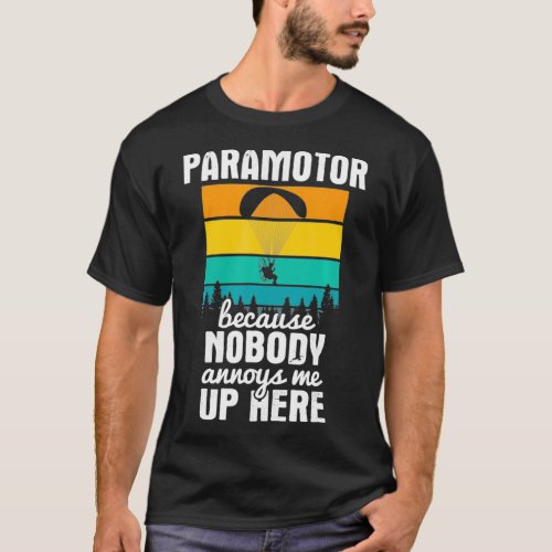 Nobody Annoys Me Up Here Paragliding Paramotor T_Shirt