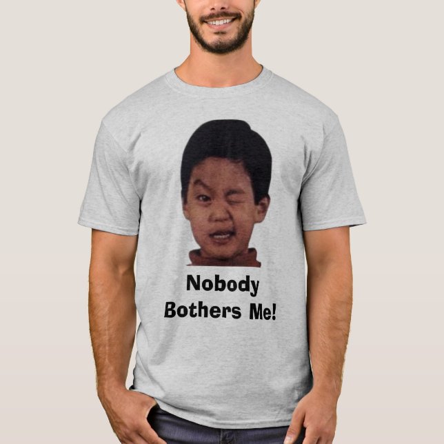 Nobody Bothers Me! T-Shirt (Front)