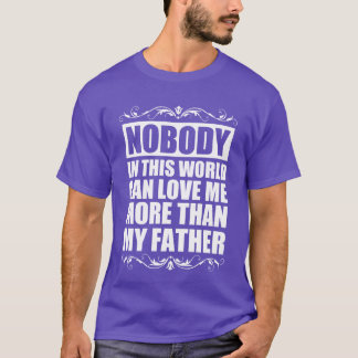 Nobody can love me more than my Father girl T-Shirt
