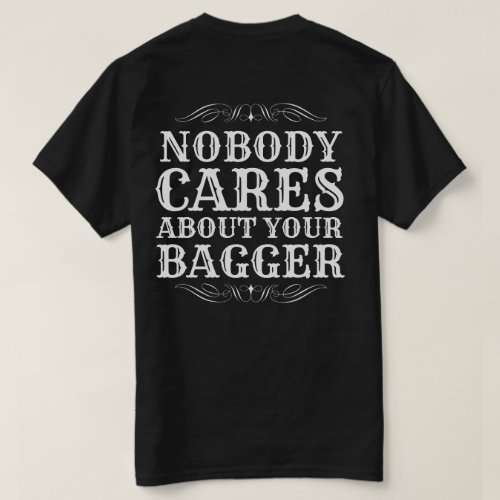 NOBODY CARES ABOUT YOUR BAGGER T_Shirt