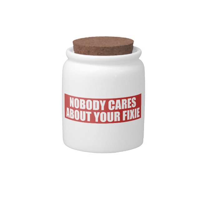 Nobody Cares About Your Fixie Candy Jar (Front)