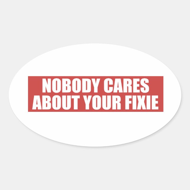 Nobody Cares About Your Fixie Oval Sticker (Front)
