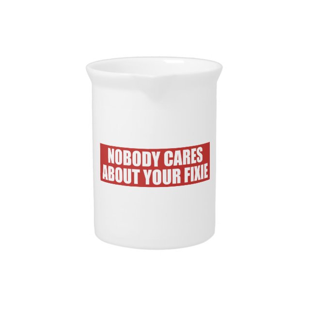 Nobody Cares About Your Fixie Pitcher (Front)
