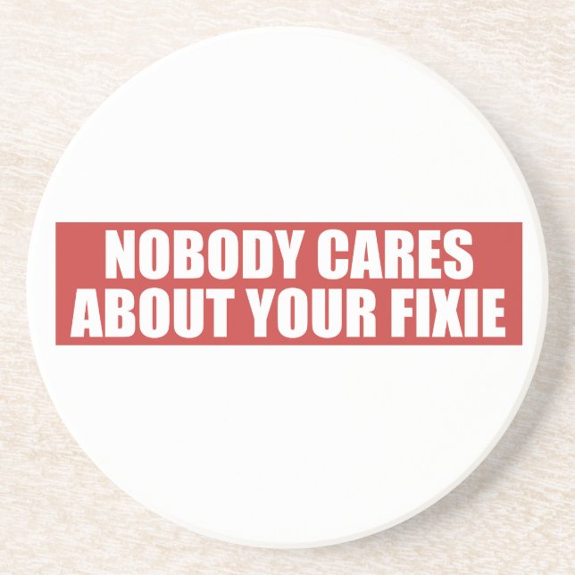 Nobody Cares About Your Fixie Sandstone Coaster (Front)