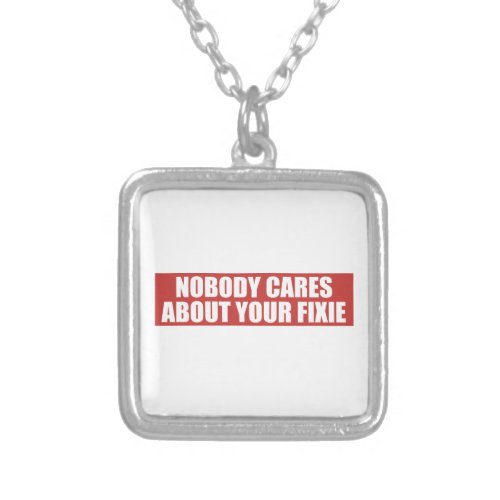 Nobody Cares About Your Fixie Silver Plated Necklace