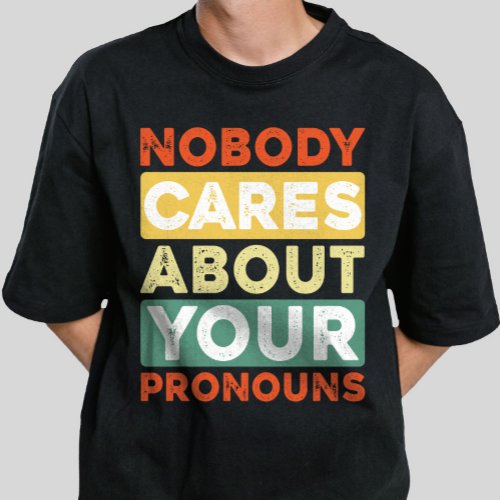 Nobody Cares About Your Pronouns Retro Vintage  T_Shirt