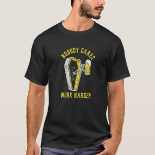 Nobody Cares Harder Work Skeleton Drinking Beer Co T-Shirt