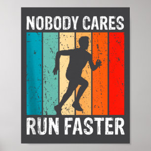 Nobody Cares Run Faster Funny Sarcastic Runner Quo Poster