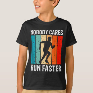 Nobody Cares Run Faster Funny Sarcastic Runner Quo T-Shirt
