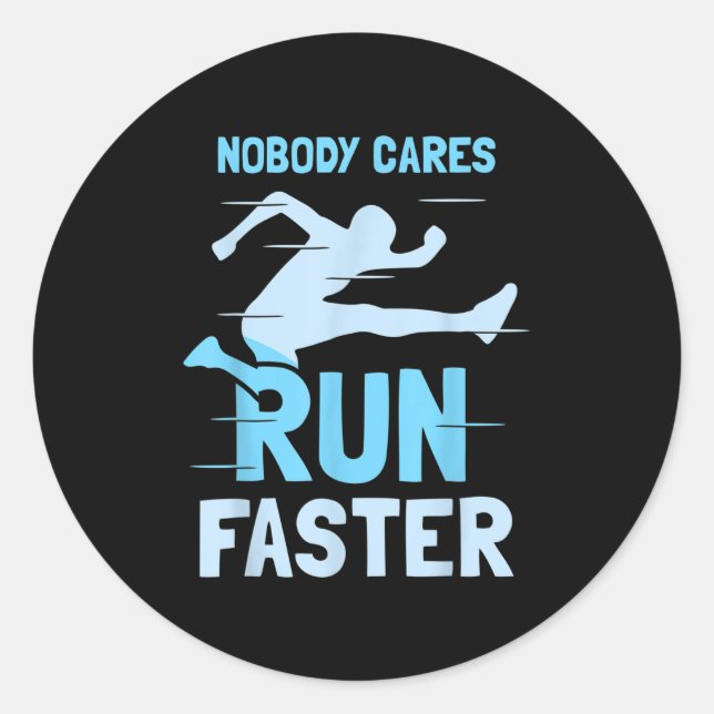 Nobody Cares Run Faster Team Sayings Motivation Cu Classic Round Sticker (Front)