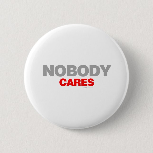 Nobody Cares - sad shout emo shut up funny Pinback Button (Front)