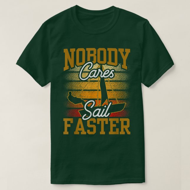 Nobody Cares Sail Faster Cute Team Motivation Sayi T-Shirt (Design Front)