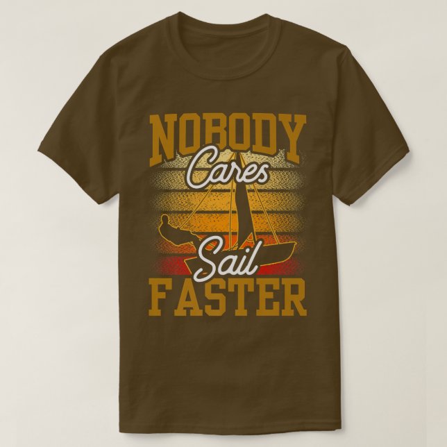 Nobody Cares Sail Faster Cute Team Motivation Sayi T-Shirt (Design Front)