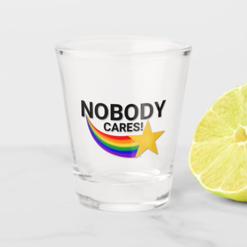 Nobody Cares Shot glass