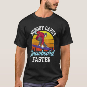 Nobody Cares Snowboard Faster Team Sayings Cute Mo T-Shirt