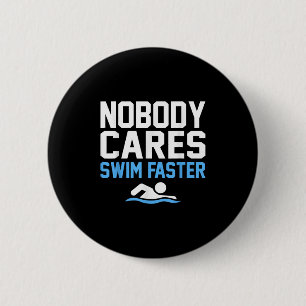 Nobody Cares Swim Faster Fun Swimmer Swimming Coac Button