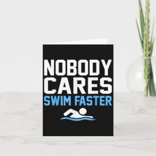 Nobody Cares Swim Faster Fun Swimmer Swimming Coac Card