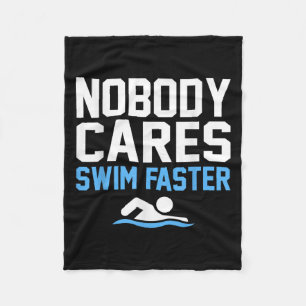 Nobody Cares Swim Faster Fun Swimmer Swimming Coac Fleece Blanket