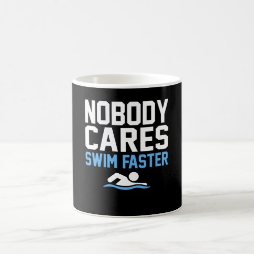 Nobody Cares Swim Faster Fun Swimmer Swimming Coffee Mug