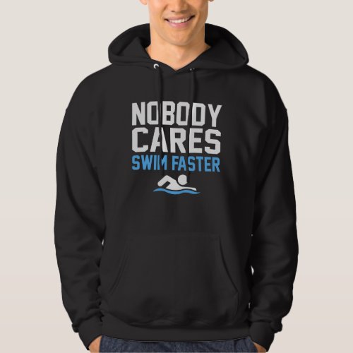 Nobody Cares Swim Faster Fun Swimmer Swimming Hoodie