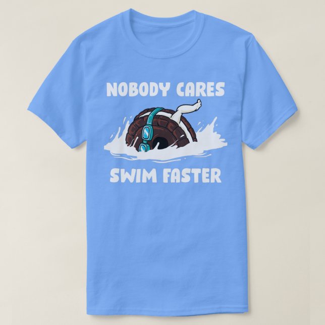 Nobody Cares Swim Faster Funny Swimming Gift T-Shirt (Design Front)