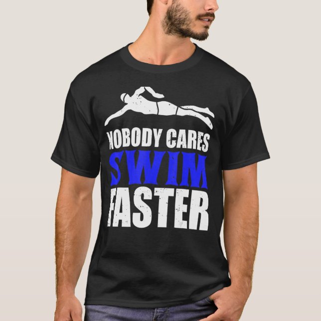 Nobody Cares Swim Faster Swimming Team Coach For M T-Shirt (Front)