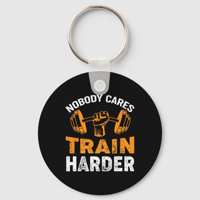 Nobody Cares Train Harder Fitness Weightlifting Wo Keychain (Front)